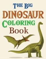 The Big Dinosaur Coloring Book: Dinosaurs Activity Book For Kids