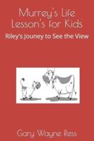 Murrey's Lesson's for Life: Riley's Journey to  See the View