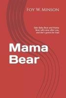 Mama Bear: Take Baby Bear and Mama Bear will come after you, and she's gonna be mad
