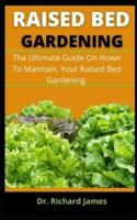 RAISED BED GARDERING: The Ultimate Guide On How To Maintain, Your   Raised Bed Gardening