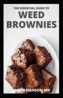 THE ESSENTIAL GUIDE TO WEED BROWNIES : The Comprehensive Guide to Cannabis Infused Brownies And Make Edibles Using Butter And Coconut Oil