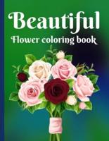 Beautiful flowers coloring book: 50 Beautiful flowers color Cute Magical Garden flower bouquets perfect coloring book for seniors and beginners this book beautiful realistic, bouquet design, sunflower, rose petals, inspirational design