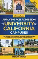 A Mom's Guide Applying for Admission to University of California Campuses (Gen Z Edition): The Ultimate UC College Application Reference Guide for High Schoolers (and Parents!)