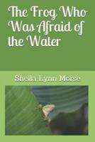 The Frog Who Was Afraid of the Water