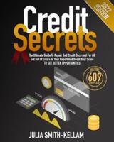 Credit Secrets: The Ultimate Guide To Repair Bad Credit Once And For All. Get Rid Of Errors In Your Report And Boost Your Score To Get Better Opportunities   INCLUDING 609 TEMPLATES