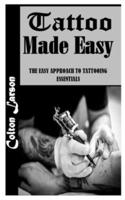 TATTOO MADE EASY: The Easy Approach to Tattooing Essentials