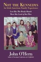 Not The Kennedys: An Irish-American Family Experience: Less like The Brady Bunch, More like Lord of the Flies