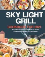 SKY LIGHT Grill Cookbook for UK 2021: How to Prepare Delicious Grilled Meals and Become a Grilling Master with 1000-Day Tasty Recipes