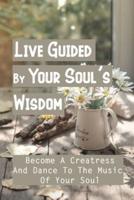 Live Guided By Your Soul's Wisdom