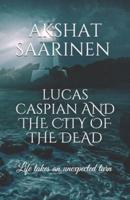 Lucas Caspian and the City of the Dead : Life takes an unexpected turn