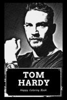 Happy Coloring Book: Over 45+ Tom Hardy Inspired Designs That Will Lower You Fatigue, Blood Pressure and Reduce Activity of Stress Hormones