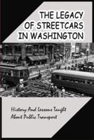 The Legacy Of Streetcars In Washington