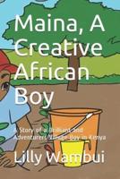 Maina, A creative African Boy: A Story of a Brilliant and Adventurers Village Boy in Kenya