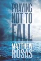 PRAYING NOT TO FALL: A NOVELLA