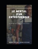 Le mental d'un entrepreneur: 100 Astuces pour devenir un entrepreneur à succès.