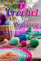 Crochet for Beginners: A step-by-step guide With simple Projects. Learn How to Crochet Quickly and Easily!