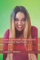 How To Promote Yourself And Overcome Your Fears