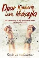 Dear Kimberly...Love, Makayla: The Unraveling of My Evangelical Faith Into the Unknown