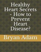 Healthy Heart Secrets - How to Prevent Heart Disease?