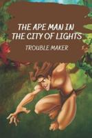 The Ape Man In The City Of Lights