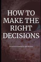 How to Make the Right Decisions