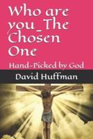 Who are you_The Chosen One: Hand-Picked by God