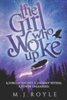 The Girl Who Woke Up: A Forgotten Gift, A Journey Within, A Power Unleashed