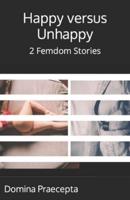 Happy versus Unhappy: 2 Femdom Stories