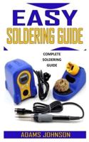 EASY SOLDERING GUIDE: Complete Soldering Guide