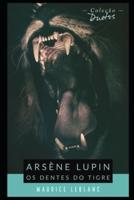 Arsène Lupin Os Dentes do Tigre (Coleção Duetos)