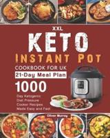 The XXL Keto Instant Pot Cookbook for UK: 2000-Day Ketogenic Diet Pressure Cooker Recipes Made Easy and Fast (21-Day Meal Plan)