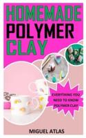 HOMEMADE POLYMER CLAY: Everything You Need To Know Polymer Clay