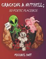 Cracking a Nutshell; : 50 Poetic Placebos