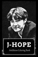 AntiStress Coloring Book: Over 45+ J-Hope Inspired Designs That Will Lower You Fatigue, Blood Pressure and Reduce Activity of Stress Hormones