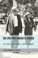 My Life with Gaston B. Means: As Told by His Wife, Julie P. Means
