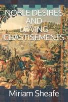 NOBLE DESIRES  AND LOVING CHASTISEMENTS