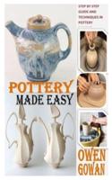 POTTERY MADE EASY: Step By Step Guide and Techniques in Pottery Making