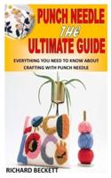 PUNCH NEEDLE THE ULTIMATE GUIDE: Everything You Need To Know About Crafting With Punch Needle