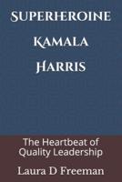 Superheroine Kamala Harris: The Heartbeat of Quality Leadership