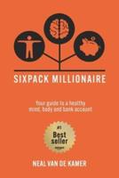 Sixpack Millionaire: Your guide to a healthy mind, body, and bank account