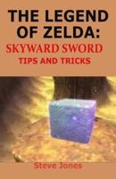 THE LEGEND OF ZELDA: SKYWARD SWORD TIPS AND TRICKS