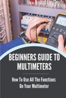 Beginner's Guide To Multimeters