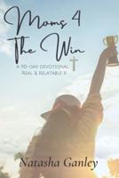 Moms 4 The Win: Real And Relatable Women's Devotional