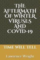 THE AFTERMATH OF WINTER VIRUSES AND COVID-19: Time Will Tell