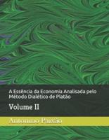 A Essência da Economia Analisada pelo Método Dialético de Platão  : Volume II