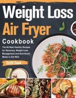 Weight Loss Air Fryer Cookbook: The 60 Best Healthy Recipes for Recovery, Weight Loss Management and Nutritional Meals to Eat Well