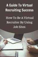 A Guide To Virtual Recruiting Success