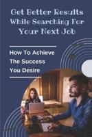 Get Better Results While Searching For Your Next Job