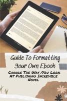 Guide To Formatting Your Own Ebook