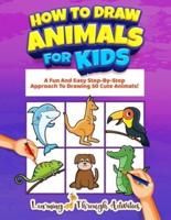 How To Draw Animals For Kids: A Fun And Easy Step-By-Step Approach To Drawing 50 Cute Animals!